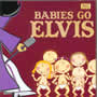Babies Go - Elvis