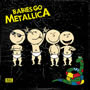 Babies Go - Metallica